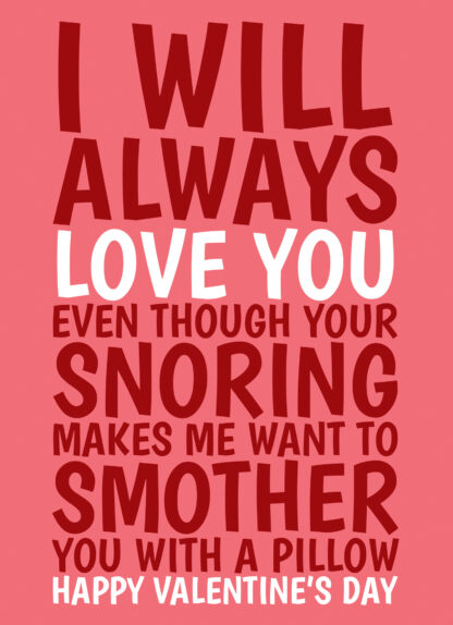 Does your partner snore? Send them this funny Valentine's card to let them know you really love them, even though you often think about smothering them with a pillow! Designed by Cupsie's Creations on Parcel of Love